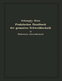 Praktisches Handbuch der gesamten Schweißtechnik