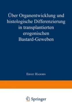 Über Organentwicklung und Histologische Differenzierung in Transplantierten Merogonischen Bastardgeweben