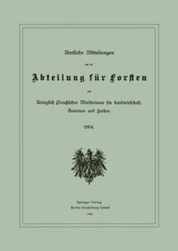 Amtliche Mitteilungen aus der Abteilung für Forsten des Königlich Preußischen Ministeriums für Landwirtschaft, Domänen und Forsten