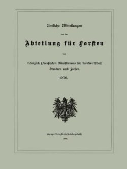 Amtliche Mitteilungen aus der Abteilung für Forsten des Königlich Preußischen Ministeriums für Landwirtschaft, Domänen und Forsten