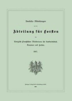 Amtliche Mitteilungen aus der Abteilung für Forsten des Königlich Preußischen Ministeriums für Landwirtschaft, Domänen und Forsten