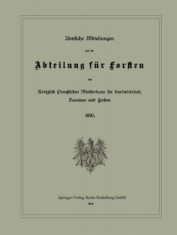 Amtliche Mitteilungen aus der Abteilung für Forsten des Königlich Preußischen Ministeriums für Landwirtschaft, Domänen und Forsten
