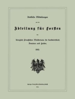 Amtliche Mitteilungen aus der Abteilung für Forsten des Königlich Preußischen Ministeriums für Landwirtschaft, Domänen und Forsten