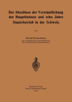 Der Abschluss der Verstaatlichung der Hauptbahnen und zehn Jahre Staatsbetrieb in der Schweiz