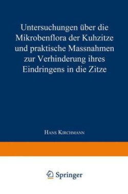 Untersuchungen über die Mikrobenflora der Kuhzitze und praktische Massnahmen zur Verhinderung ihres Eindringens in die Zitze