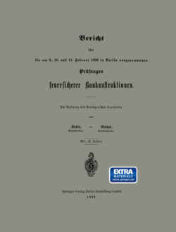 Bericht über die am 9., 10. und 11. Februar 1893 in Berlin vorgenommenen Prüfungen feuersicherer Baukonstruktionen