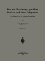 Bau und Berechnung gewölbter Brücken und ihrer Lehrgerüste