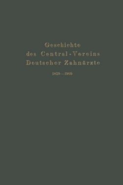 Geschichte des Central-Vereins Deutscher Zahnärzte 1859–1909