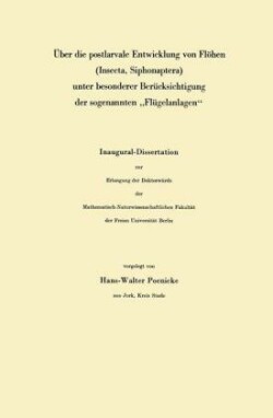 Über die postlarvale Entwicklung von Flöhen (Insecta, Siphonaptera) unter besonderer Berücksichtigung der sogenannten „Flügelanlagen“