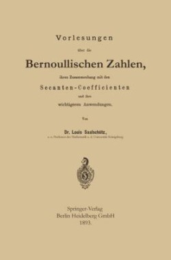 Vorlesungen über die Bernoullischen Zahlen, ihren Zusammenhang mit den Secanten — Coefficienten und ihre wichtigeren Anwendungen