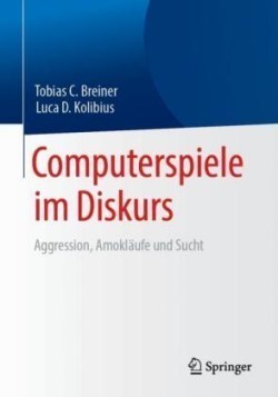 Computerspiele im Diskurs: Aggression, Amokläufe und Sucht