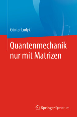 Quantenmechanik nur mit Matrizen