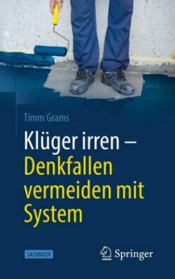 Klüger irren - Denkfallen vermeiden mit System