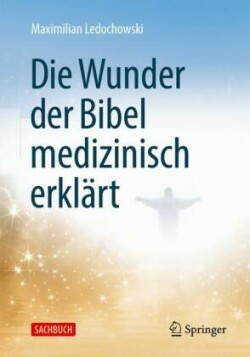 Die Wunder der Bibel medizinisch erklärt