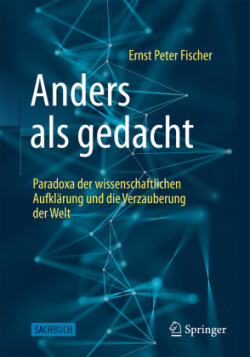 Anders als gedacht – Paradoxa der wissenschaftlichen Aufklärung und die Verzauberung der Welt