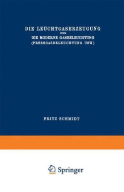 Die Leuchtgaserzeugung und die Moderne Gasbeleuchtung (Pressgasbeleuchtung Usw.)