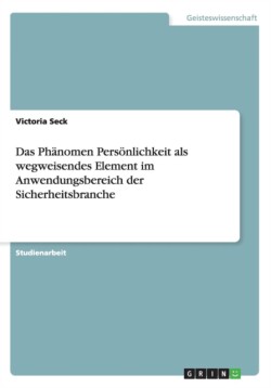 Das Phanomen Persoenlichkeit als wegweisendes Element im Anwendungsbereich der Sicherheitsbranche