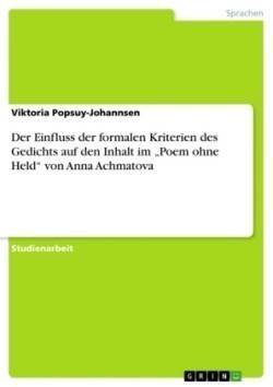 Einfluss der formalen Kriterien des Gedichts auf den Inhalt im "Poem ohne Held von Anna Achmatova