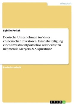 Deutsche Unternehmen im Visier chinesischer Investoren. Finanzbeteiligung eines Investmentportfolios oder ernst zu nehmende Mergers & Acquisition?