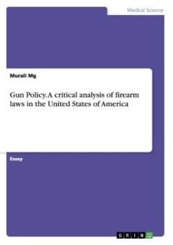 Gun Policy. A critical analysis of firearm laws in the United States of America