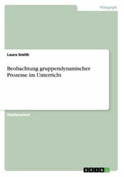 Beobachtung gruppendynamischer Prozesse im Unterricht