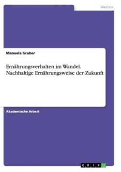 Ernährungsverhalten im Wandel. Nachhaltige Ernährungsweise der Zukunft