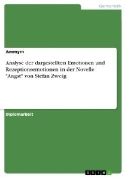 Analyse der dargestellten Emotionen und Rezeptionsemotionen in der Novelle "Angst" von Stefan Zweig