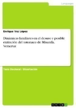 Dinamicas familiares en el desuso y posible extincion del totonaco de Misantla, Veracruz