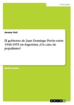 gobierno de Juan Domingo Perón entre 1946-1955 en Argentina. ¿Un caso de populismo?