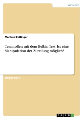 Teamrollen mit dem Belbin Test. Ist eine Manipulation der Zuteilung möglich?
