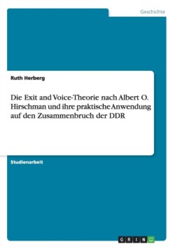 Exit and Voice-Theorie nach Albert O. Hirschman und ihre praktische Anwendung auf den Zusammenbruch der DDR