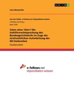 Taten ohne Täter? Die Gehilfenrechtsprechung des Bundesgerichtshofs im Zuge der strafrechtlichen Aufarbeitung der NS-Verbrechen