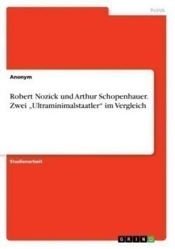 Robert Nozick und Arthur Schopenhauer. Zwei "Ultraminimalstaatler im Vergleich