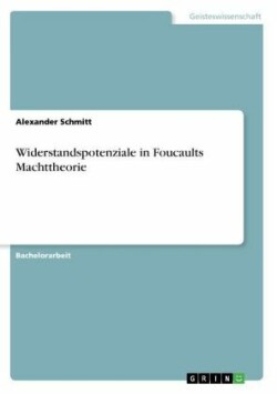 Widerstandspotenziale in Foucaults Machttheorie