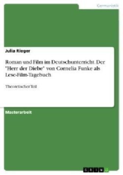 Roman und Film im Deutschunterricht. Der Herr der Diebe von Cornelia Funke als Lese-Film-Tagebuch Theoretischer Teil