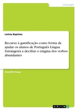 Recurso à gamificação como forma de ajudar os alunos de Português Língua Estrangeira a decifrar o enigma dos verbos abundantes