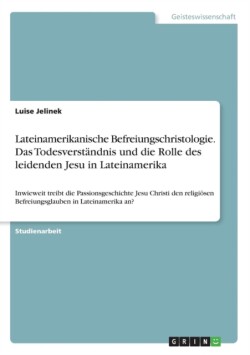 Lateinamerikanische Befreiungschristologie. Das Todesverstandnis und die Rolle des leidenden Jesu in Lateinamerika