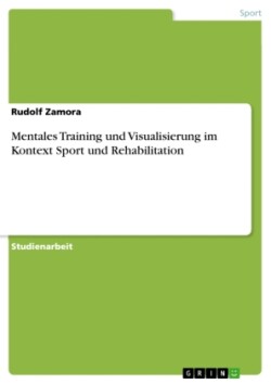 Mentales Training und Visualisierung im Kontext Sport und Rehabilitation