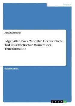Edgar Allan Poes Morella. Der weibliche Tod als asthetischer Moment der Transformation
