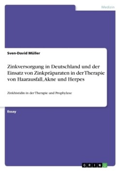 Zinkversorgung in Deutschland und der Einsatz von Zinkpräparaten in der Therapie von Haarausfall, Akne und Herpes