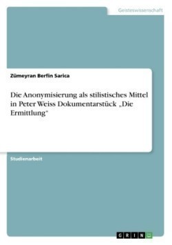 Anonymisierung als stilistisches Mittel in Peter Weiss Dokumentarstuck "Die Ermittlung