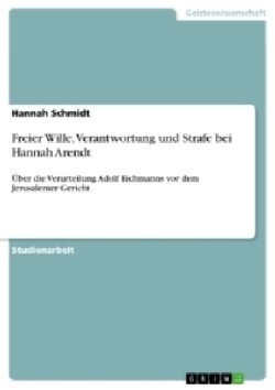 Freier Wille, Verantwortung und Strafe bei Hannah Arendt