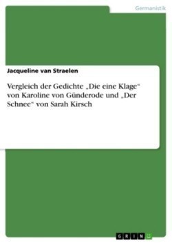 Vergleich der Gedichte "Die eine Klage" von Karoline von Günderode und "Der Schnee" von Sarah Kirsch