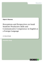 Perceptions and Perspectives on Saudi Students' Productive skills and Communicative Competence in English as a Foreign Language