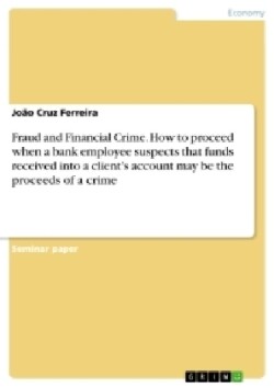 Fraud and Financial Crime. How to proceed when a bank employee suspects that funds received into a client's account may be the proceeds of a crime