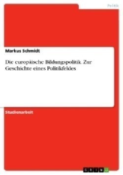 Die europäische Bildungspolitik. Zur Geschichte eines Politikfeldes