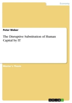 Disruptive Substitution of Human Capital by IT