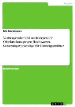 Vorbeugender und nachsorgender Objektschutz gegen Hochwasser. Sanierungsvorschläge für Hauseigentümer