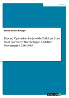 Rescue Operation for Jewish Children from Nazi Germany. The "Kindertransporte" of 1938-1939