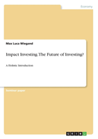 Impact Investing. The Future of Investing?